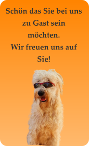 Schön das Sie bei uns zu Gast sein möchten. Wir freuen uns auf Sie!